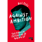 Against Ambition: The Radical Potential of Giving Up - Paperback