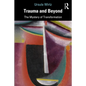 Trauma and Beyond: The Mystery of Transformation - Paperback