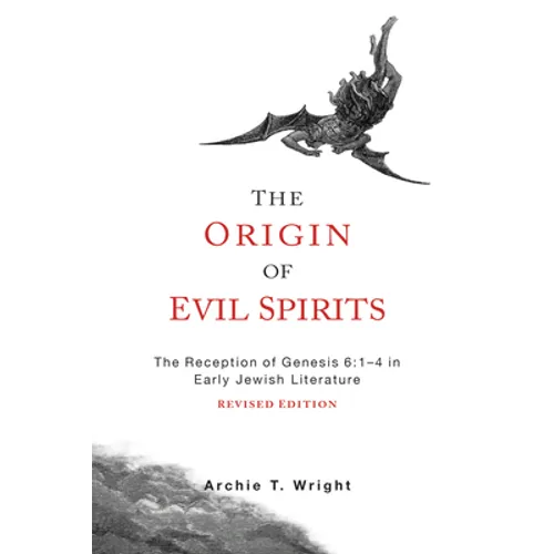 The Origin of Evil Spirits: The Reception of Genesis 6:1-4 in Early Jewish Literature, Revised Edition - Paperback