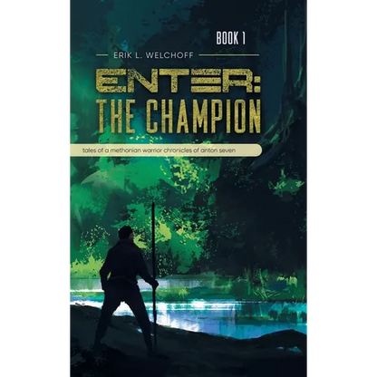 Enter: The Champion: Tales of a Methonian Warrior Chronicles of Anton Seven - Hardcover
