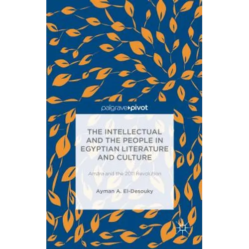 The Intellectual and the People in Egyptian Literature and Culture: Am?ra and the 2011 Revolution - Hardcover