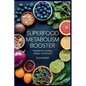 Superfood Metabolism Booster: Nutrition for Healing, Vitality, and Beauty The Innovative Integration of Modern Nutritional Science and Ancient Ayurved - Paperback