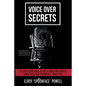 Voice Over Secrets: 22 Successful Voice Actors & Voice Over Artists Share Their Best Experience-based Tips - Paperback