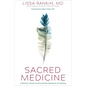 Sacred Medicine: A Doctor's Quest to Unravel the Mysteries of Healing - Hardcover