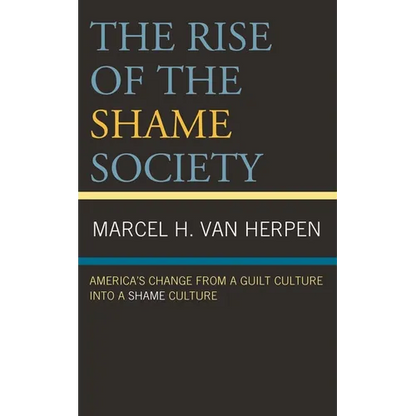 The Rise of the Shame Society: America's Change from a Guilt Culture Into a Shame Culture - Paperback
