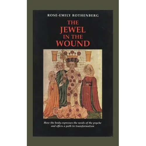 The Jewel in the Wound: How the Body Expresses the Needs of the Psyche and Offers a Path to Transformation - Hardcover