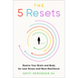 The 5 Resets: Rewire Your Brain and Body for Less Stress and More Resilience - Hardcover
