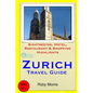 Zurich Travel Guide: Sightseeing, Hotel, Restaurant & Shopping Highlights - Paperback