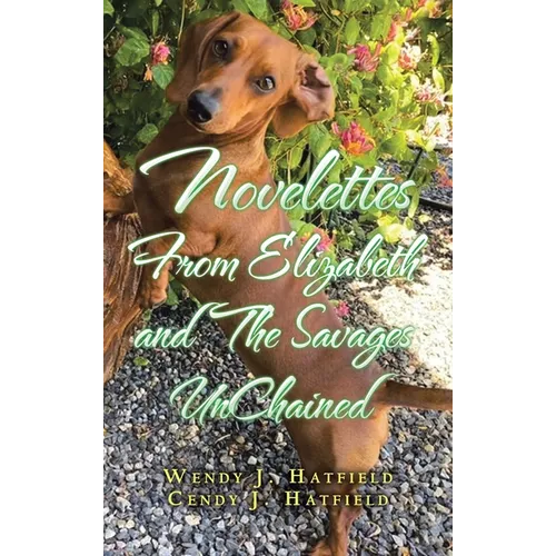 Novelettes from Elizabeth and the Savages Unchained - Hardcover