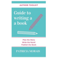 Guide to Writing a Book: Plan the Story, Write the Novel, Publish the Book - Paperback
