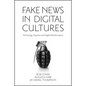 Fake News in Digital Cultures: Technology, Populism and Digital Misinformation - Hardcover