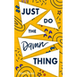 Just Do The Damn Thing: How To Sit Your @ss Down Long Enough To Exert Willpower, Develop Self Discipline, Stop Procrastinating, Increase Produ - Paperback