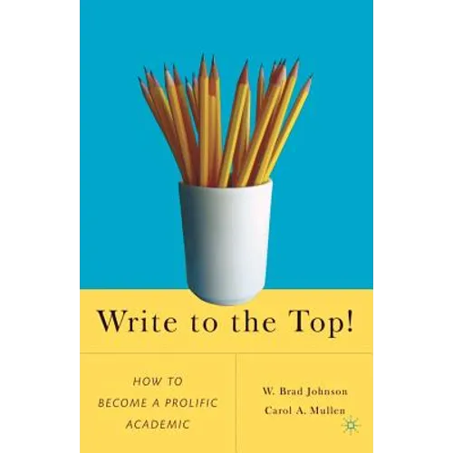 Write to the Top!: How to Become a Prolific Academic - Paperback