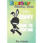 Easter Coloring Book For Adults: Every Bunny was Kung Fu Fighting Funny Easter A Happy Easter Coloring Book For Teens & Adults - Great Gifts with Fun, - Paperback