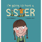 I'm Going to Have a Sister: A Picture Book for Growing Families - Hardcover