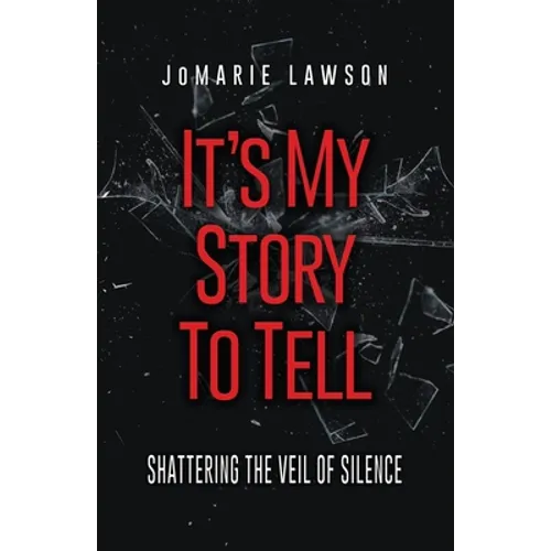 It's My Story to Tell: Shattering the Veil of Silence - Paperback