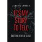 It's My Story to Tell: Shattering the Veil of Silence - Paperback