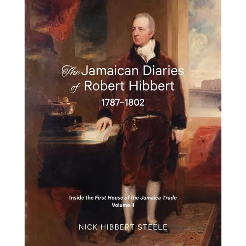 The Jamaican Diaries of Robert Hibbert 1787-1802: Inside the First House of the Jamaica Trade - Paperback