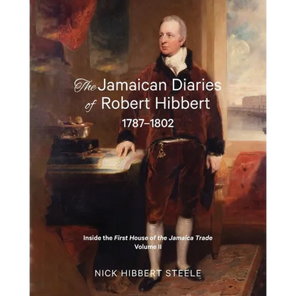 The Jamaican Diaries of Robert Hibbert 1787-1802: Inside the First House of the Jamaica Trade - Paperback
