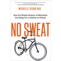 No Sweat: How the Simple Science of Motivation Can Bring You a Lifetime of Fitness - Paperback