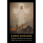 Catholic Borderlands: Mapping Catholicism Onto American Empire, 1905-1935 - Hardcover