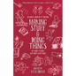 Making Stuff and Doing Things: DIY Guides to Just about Everything - Paperback