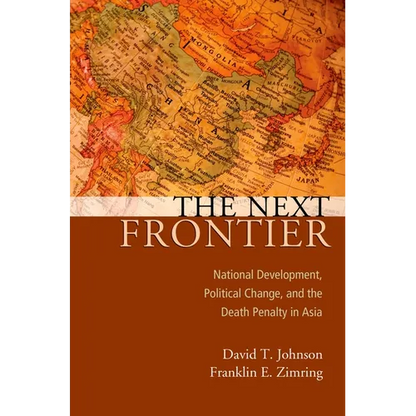 Next Frontier: National Development, Political Change, and the Death Penalty in Asia - Paperback