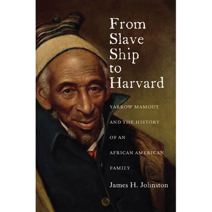 From Slave Ship to Harvard: Yarrow Mamout and the History of an African American Family - Paperback