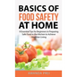 Basics of Food Safety at Home: 9 Essential Tips for Beginners in Preparing Safe Food in the Kitchen to Achieve Healthier Living - Hardcover