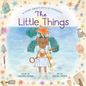 The Little Things: A Story about Acts of Kindness - Hardcover