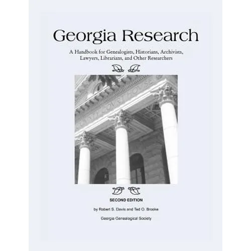 Georgia Research: A Handbook for Genealogists, Historians, Archivists, Lawyers, Librarians, and Other Researchers - Paperback