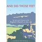 And Did Those Feet: The Story and Character of the English Church AD 200-2020 - Hardcover