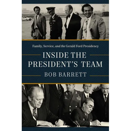 Inside the President's Team: Family, Service, and the Gerald Ford Presidency - Hardcover
