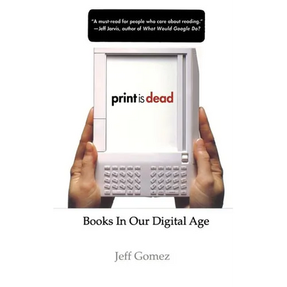 Print Is Dead: Books in Our Digital Age - Paperback