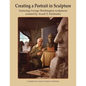 Creating a Portrait in Sculpture: featuring George Washington sculptures created by Avard T. Fairbanks - Paperback