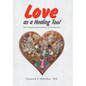 Love as a Healing Tool: The Transformative Power of Connection - Hardcover