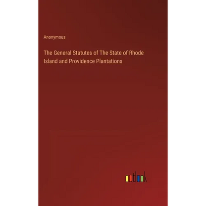 The General Statutes of The State of Rhode Island and Providence Plantations - Hardcover