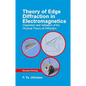 Theory of Edge Diffraction in Electromagnetics: Origination and Validation of the Physical Theory of Diffraction - Hardcover