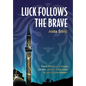 Luck Follows the Brave: From Refugee Camps, Abuse, and Suicide Loss to Living the Dream - Hardcover
