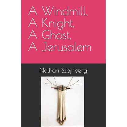 A Windmill, A Knight, A Ghost, A Jerusalem - Paperback