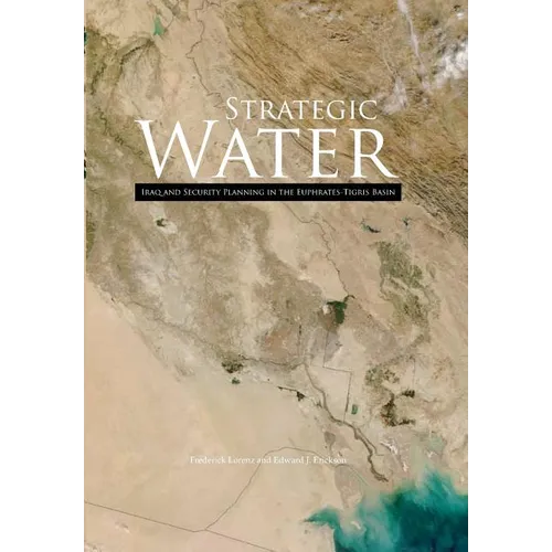 Strategic Water: Iraq and Security Planning in the Euphrates-Tigris Region - Paperback
