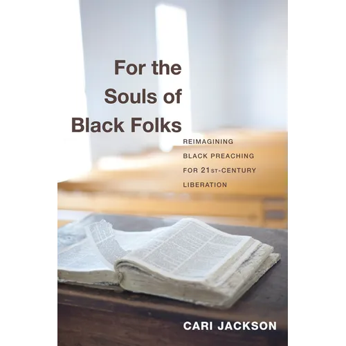For the Souls of Black Folks: Reimagining Black Preaching for Twenty-First-Century Liberation - Hardcover