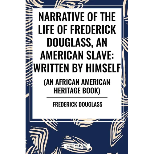 Narrative of the Life of Frederick Douglass, an American Slave: Written by Himself (an African American Heritage Book) - Paperback