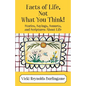 Facts of Life, Not What You Think! Stories, Sayings, Sonnets, and Scriptures About Life - Paperback