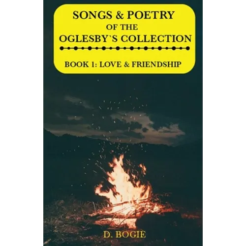 Songs & poetry of the Oglesby's Collection: Book 1: Love & Friendship - Paperback