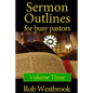 Sermon Outlines for Busy Pastors: Volume 3: 52 Complete Sermon Outlines for All Occasions - Paperback