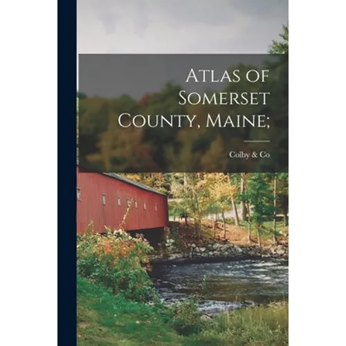 Atlas of Somerset County, Maine; - Paperback