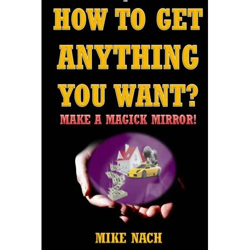 How to Get Anything You Want?: Make a Magick Mirror! - Paperback