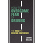 How to Overcome Fear of Driving: The Road to Driving Confidence - Paperback
