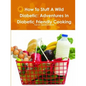 How To Stuff A Wild Diabetic: Adventures In Diabetic Friendly Cooking - Paperback